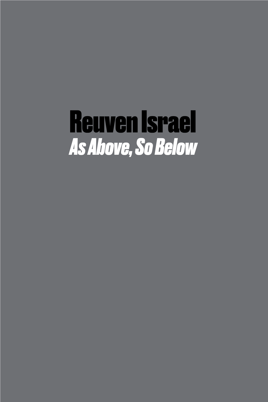 Reuven Israel As Above, So Below Reuven Israel As Above, So Below September 14 - October 28, 2016