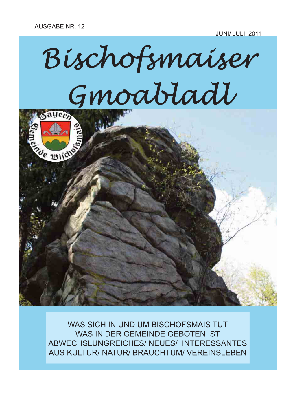 12. Gemeindeblattes Auflage: 1300 Stück Die Ausgabe Herausgeber: Gemeinde Bischofsmais August/ September 2011 Gestaltung: Erscheint Susanne Kargus, Anfang August