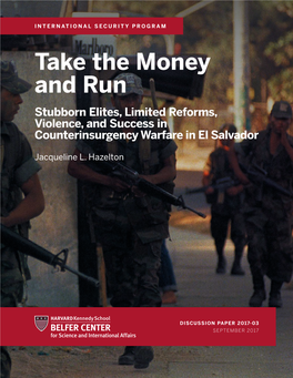 Take the Money and Run Stubborn Elites, Limited Reforms, Violence, and Success in Counterinsurgency Warfare in El Salvador
