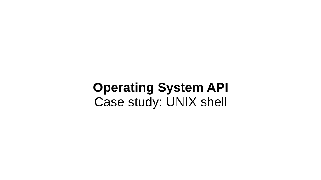 Operating System API Case Study: UNIX Shell