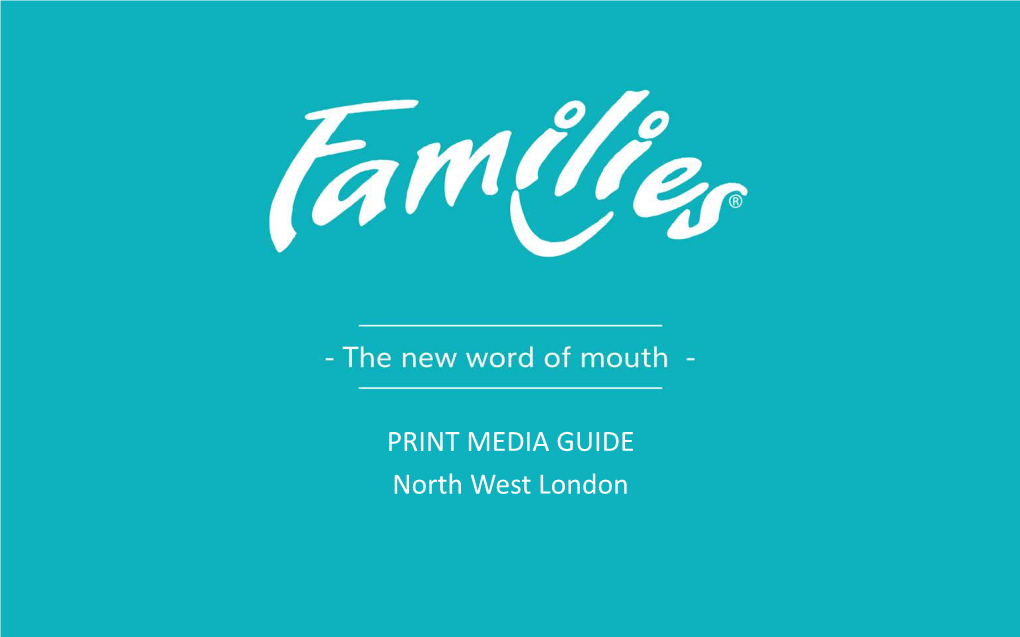 PRINT MEDIA GUIDE North West London Families Magazine - the Go-To Guide for Fun Near You!