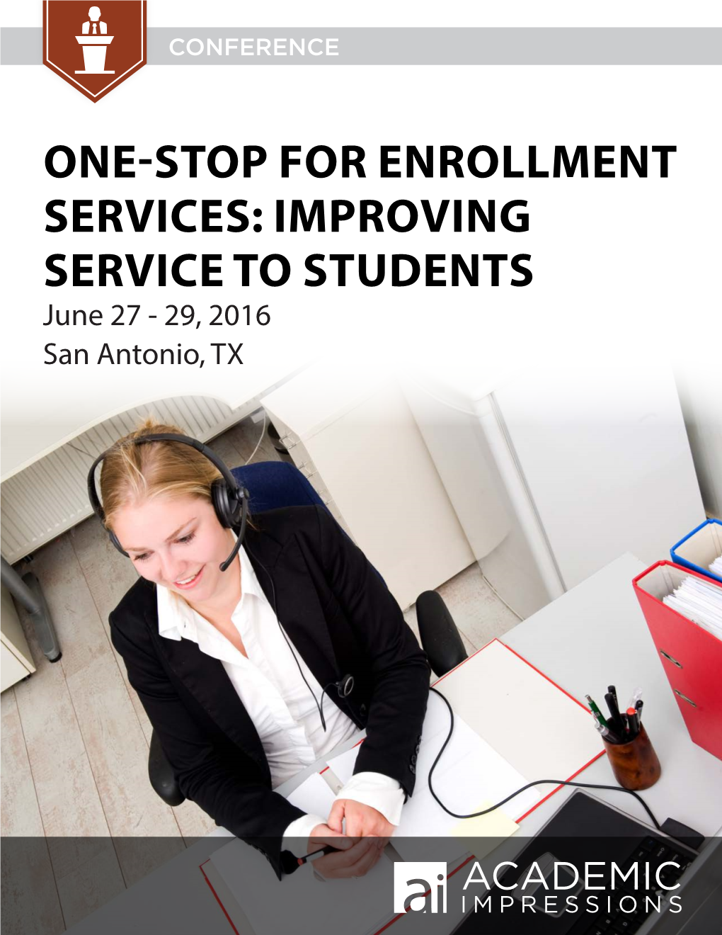 ONE-STOP for ENROLLMENT SERVICES: IMPROVING SERVICE to STUDENTS June 27 - 29, 2016 San Antonio, TX CONFERENCE