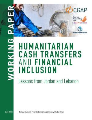 Humanitarian Cash Transfers and Financial Inclusion: Lessons from Jordan and Lebanon.” Working Paper