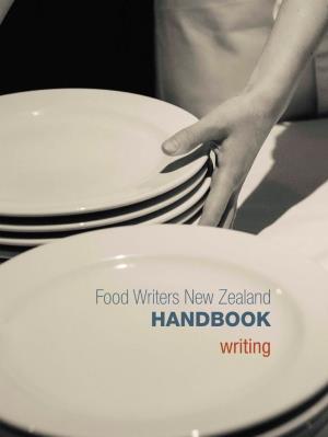 Food Writers New Zealand HANDBOOK Writing WRITING