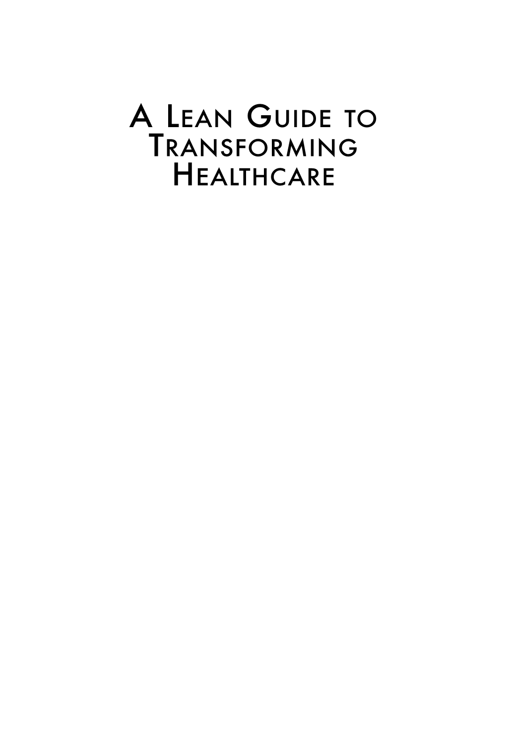 LEAN GUIDE to TRANSFORMING HEALTHCARE H1295 Zidel 00Front.Qxd 8/15/06 11:52 AM Page 2