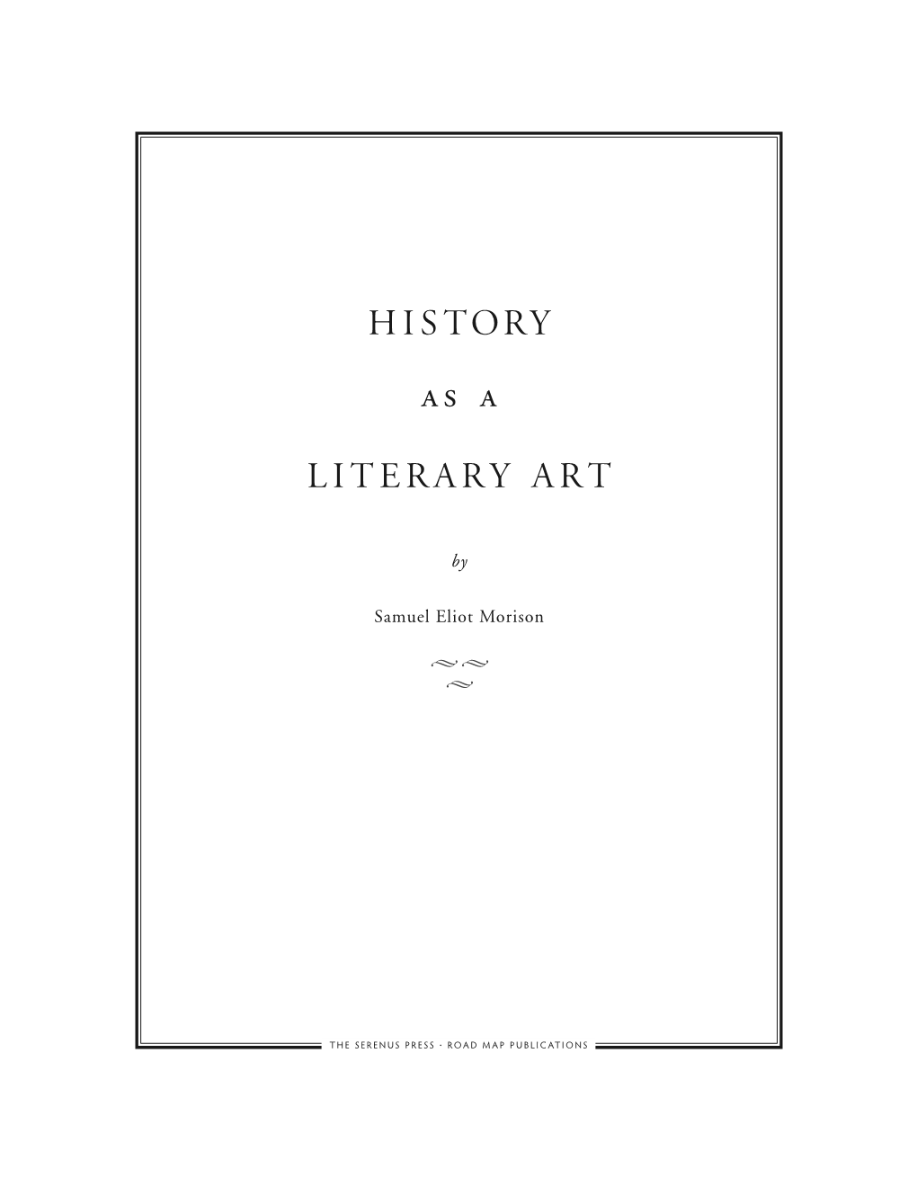 History As a Literary Art Is Reproduced with the Generous Permission of Samuel Eliot Morison’S Daughter, Emily Morison Beck, to Whom the Publisher Is Indebted