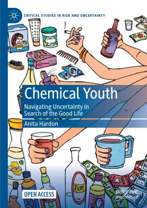 Chemical Youth Navigating Uncertainty in Search of the Good Life Anita Hardon Critical Studies in Risk and Uncertainty
