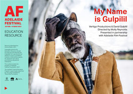 My Name Is Gulpilil Vertigo Productions & David Gulpilil Directed by Molly Reynolds EDUCATION Presented in Partnership RESOURCE with Adelaide Film Festival