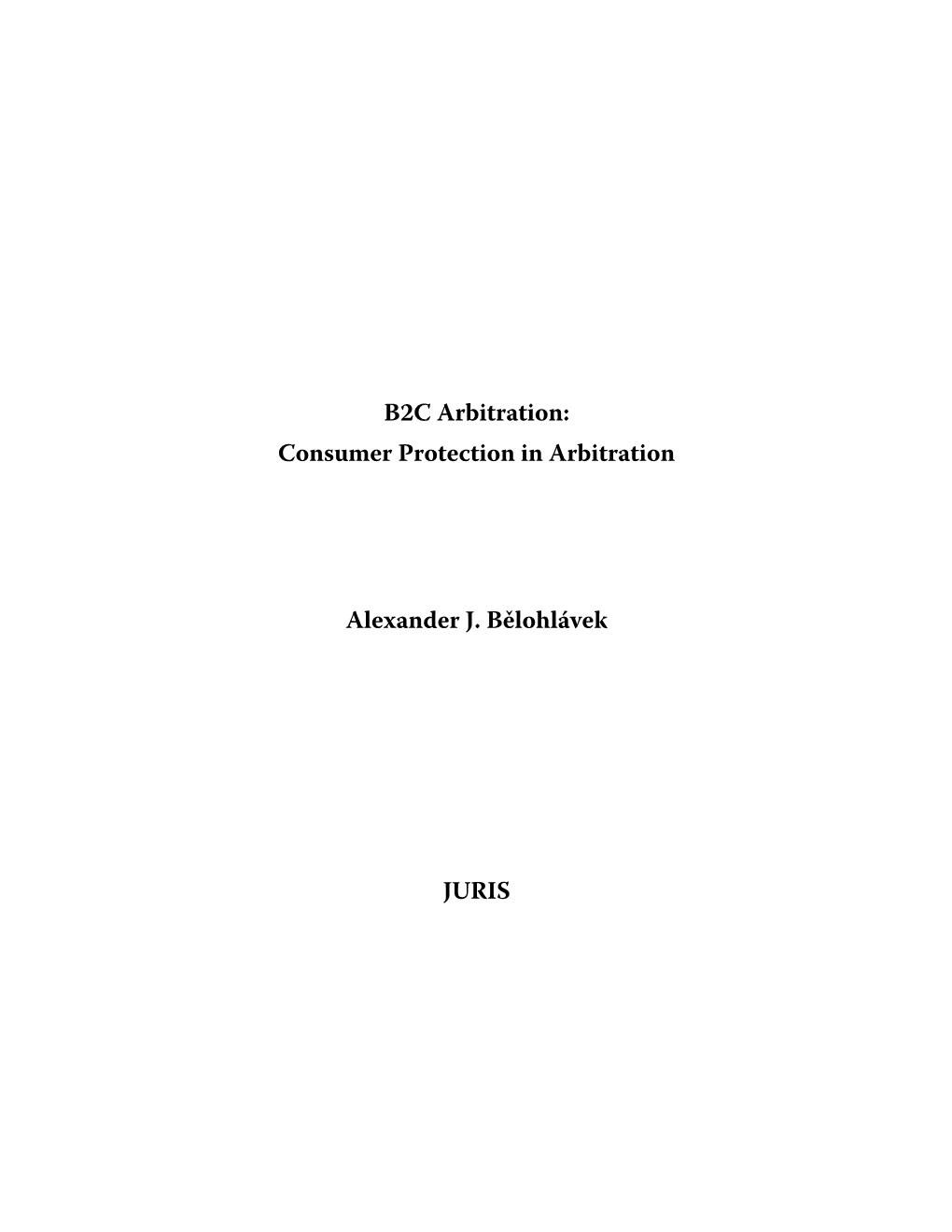 Consumer Protection in Arbitration Alexander J. Bělohlávek JURIS