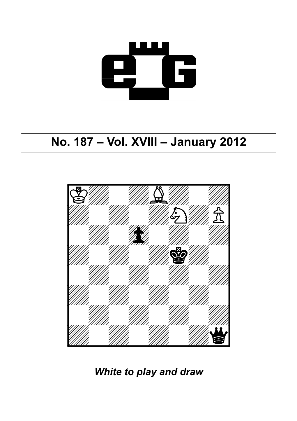 Q0 Xiiiiiiiiy White to Play and Draw EG Is Produced by the Dutch-Flemish Association for Endgame Study (‘Alexander Rueb Vereniging Voor Schaakeindspelstudie’) ARVES