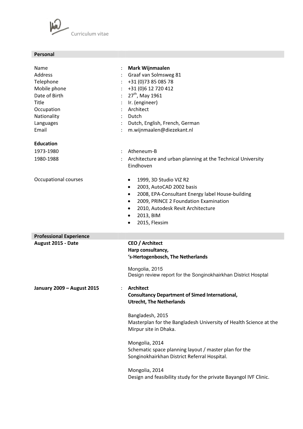 Mark Wijnmaalen Address : Graaf Van Solmsweg 81 Telephone : +31 (0)73 85 085 78 Mobile Phone : +31 (0)6 12 720 412 Date of Birth : 27Th, May 1961 Title : Ir