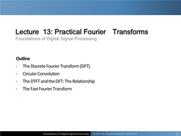 Lecture 13: Practical Fourier Transforms Foundations of Digital Signal Processing