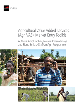 Agricultural Value Added Services (Agri VAS): Market Entry Toolkit Authors: Amol Jadhav, Natalia Pshenichnaya and Fiona Smith, GSMA Magri Programme