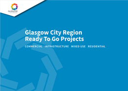 Glasgow City Region Ready to Go Projects 1 COMMERCIAL INFRASTRUCTURE MIXED USE RESIDENTIAL GLASGOW CITY REGION: READY to GO PROJECTS