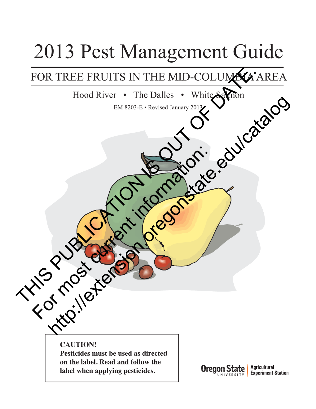 2013 Pest Management Guide for TREE FRUITS in the MID-COLUMBIA AREA Hood River • the Dalles • White Salmon EM 8203-E • Revised January 2013 DATE