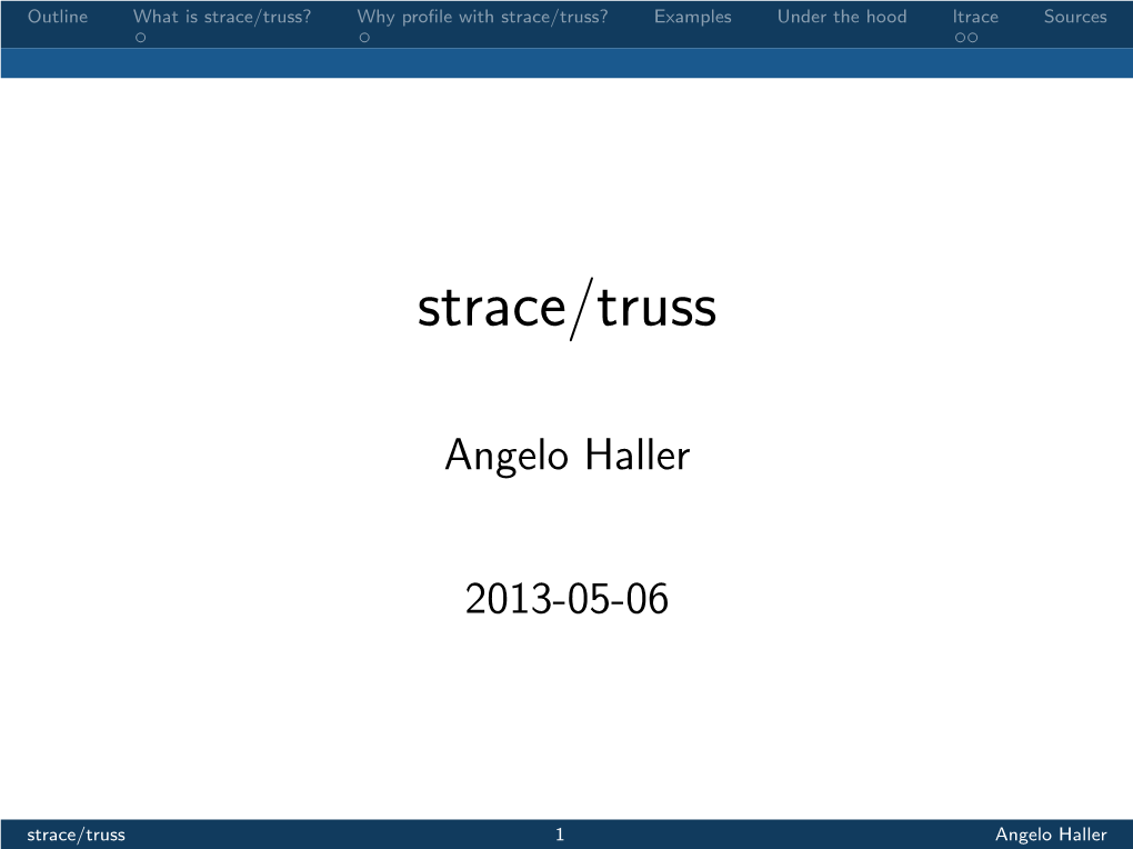 Strace/Truss? Why Proﬁle with Strace/Truss? Examples Under the Hood Ltrace Sources