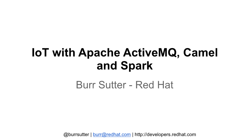 Iot with Apache Activemq, Camel and Spark Burr Sutter - Red Hat