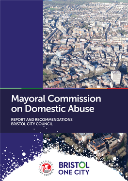 Mayoral Commission on Domestic Abuse REPORT and RECOMMENDATIONS BRISTOL CITY COUNCIL Bristol One City – Mayoral Commission on Domestic Abuse Contents