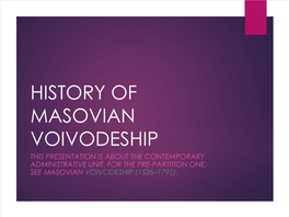 History of Masovian Voivodeship This Presentation Is About the Contemporary Administrative Unit