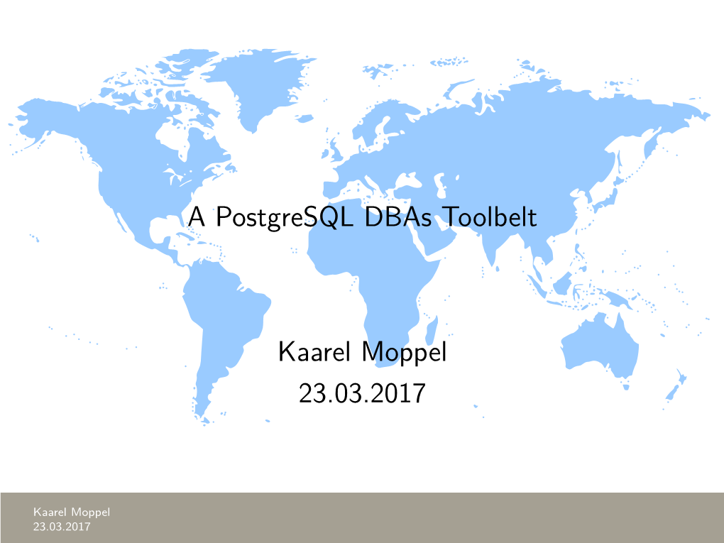 A Postgresql Dbas Toolbelt Kaarel Moppel 23.03.2017