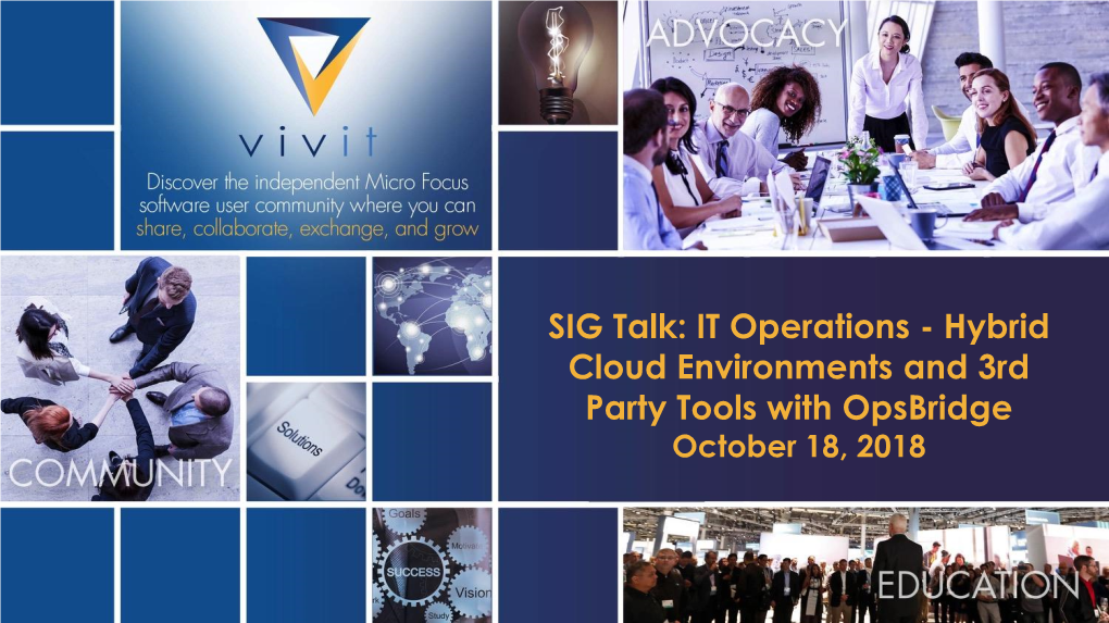 SIG Talk: IT Operations - Hybrid Cloud Environments and 3Rd Party Tools with Opsbridge October 18, 2018 Welcome To