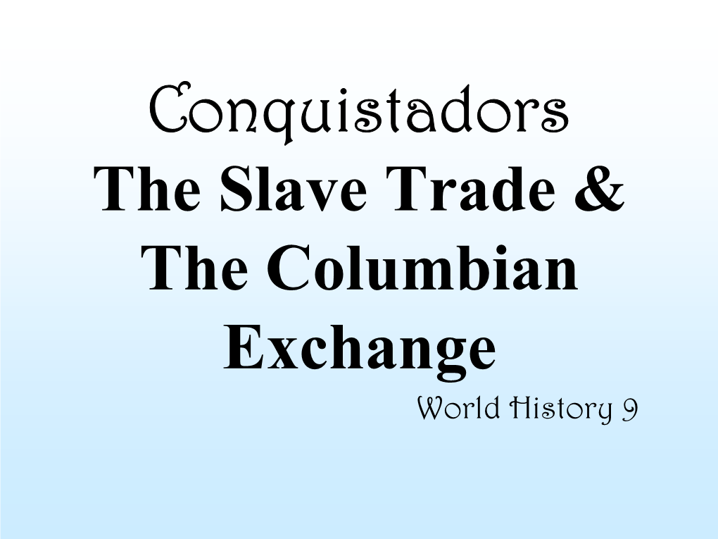 Conquistadors the Slave Trade & the Columbian Exchange