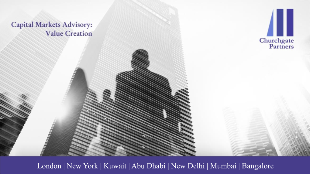 London | New York | Kuwait | Abu Dhabi | New Delhi | Mumbai | Bangalore This Presentation Has Been Prepared by Churchgate Partners LLP and Churchgate Advisory Pvt