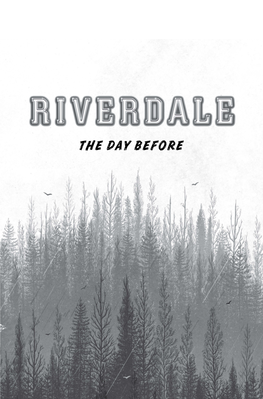 Riverdale Daybefore Sampler Interior.Indd 1 11/30/18 14:58 Riverdale Daybefore Sampler Interior.Indd 2 11/30/18 14:58 the DAY Before