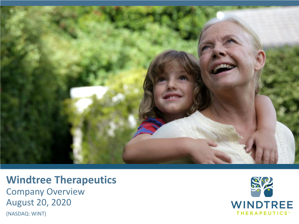 Windtree Therapeutics Company Overview August 20, 2020 OTCQB:(NASDAQ: WINT) WINT Forward-Looking Statements