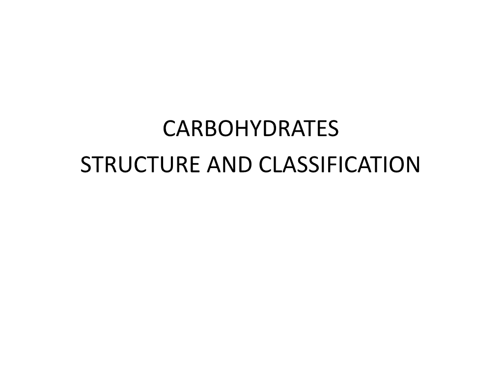 CARBOHYDRATES STRUCTURE and CLASSIFICATION • Term Carbohydrate Is Derived from the French: HYDRATE DE CARBONE • Compounds Composed of C, H, and O