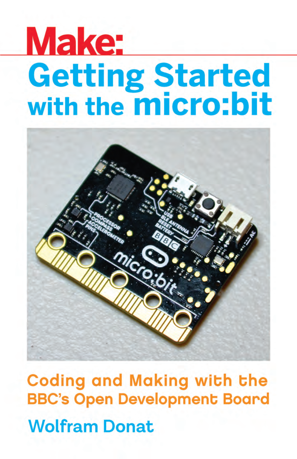 Getting Started with the Micro:Bit Coding and Making with the BBC’S Open Development Board