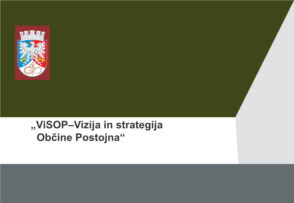 „Visop–Vizija in Strategija Občine Postojna“ VISOP–“Tu Je Nov Svet, to Je Paradiţ“ Nagovor Ţupana