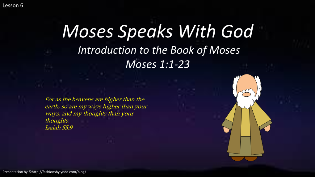 Moses Speaks with God Introduction to the Book of Moses Moses 1:1-23