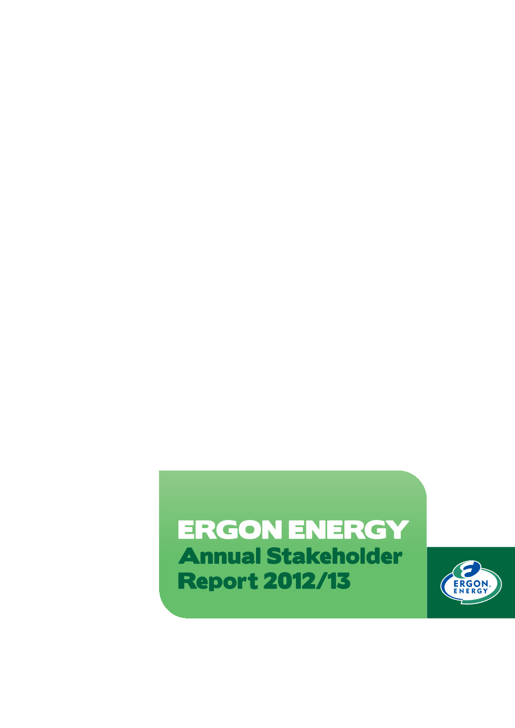ERGON ENERGY Customer Advocate PO Box 264 Fortitude Valley QLD 4406 Customer.Advocate@Ergon.Com.Au Annual Stakeholder