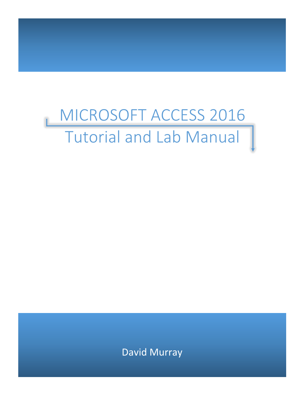 MICROSOFT ACCESS 2016 Tutorial and Lab Manual