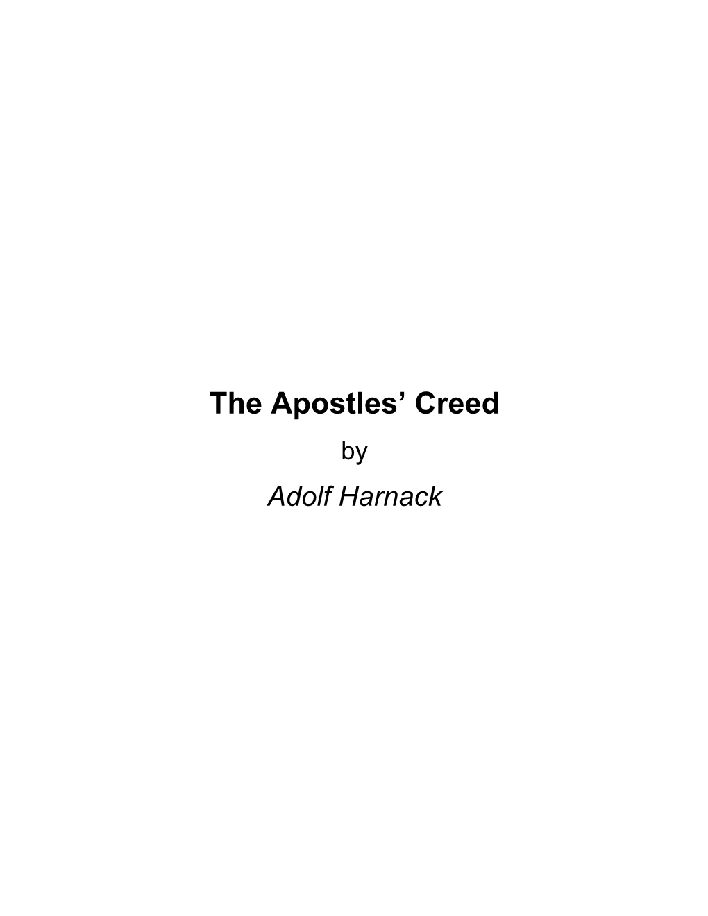 The Apostles' Creed by Adolf Harnack About the Apostles' Creed by Adolf Harnack