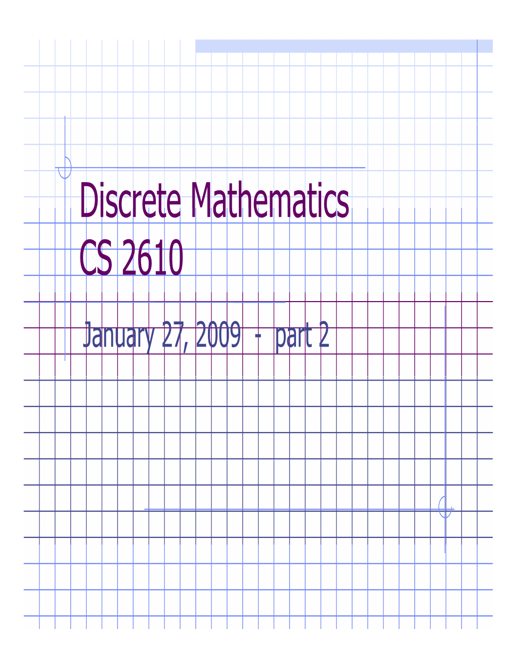 Discrete Mathematics Discrete Mathematics CS 2610