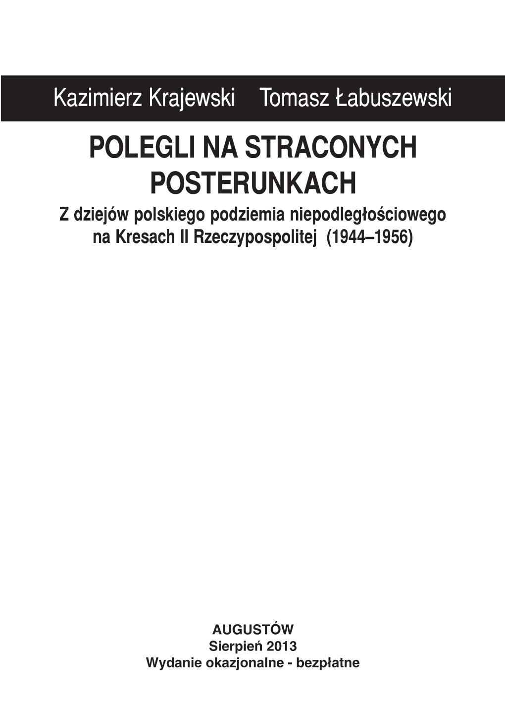 Kazimierz Krajewski Tomasz £Abuszewski POLEGLI NA STRACONYCH POSTERUNKACH Z Dziejów Polskiego Podziemia Niepodleg³oCiowego Na Kresach II Rzeczypospolitej (19441956)