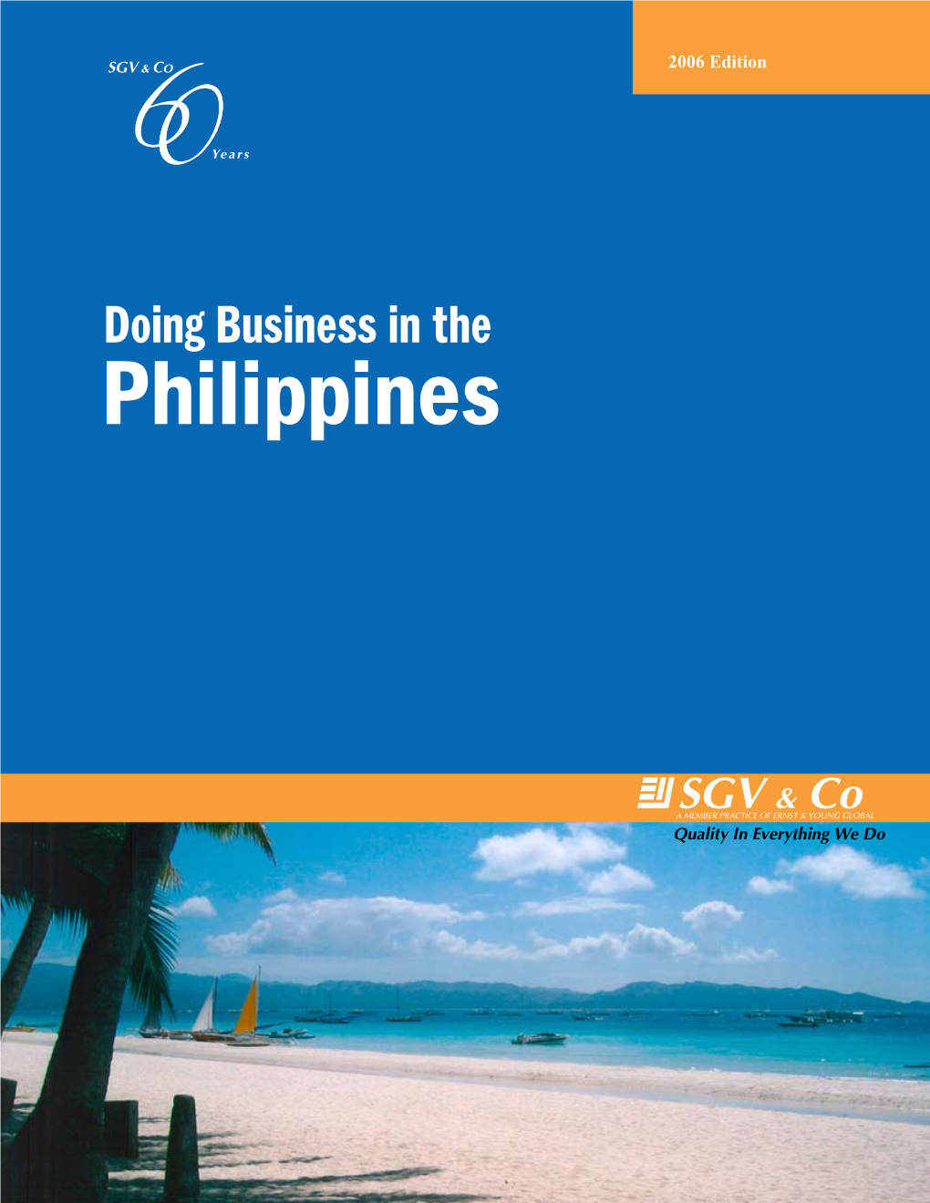 Philippines Ears R a Ye ! 2006 Edition Quality Ineverythingwe Do a MEMBERPRACTICEOFERNST&YOUNG GLOBAL SGV & Co ©2006 SGV & Co