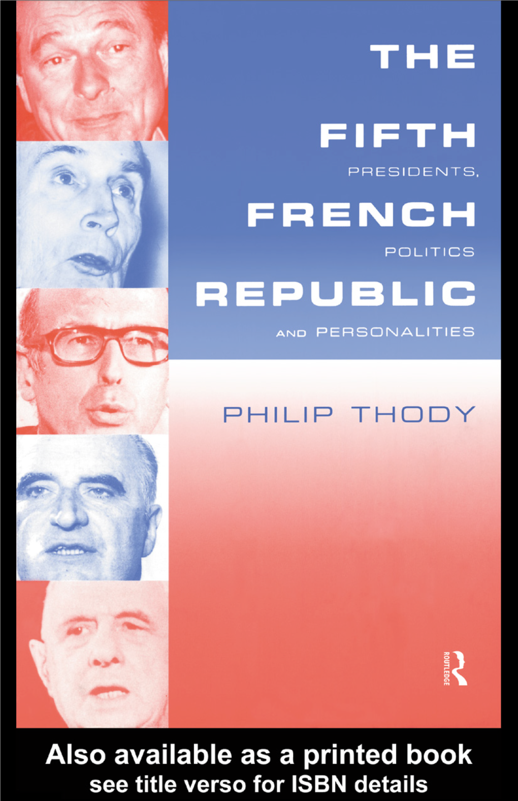 The Fifth French Republic: Presidents, Politics and Personalities