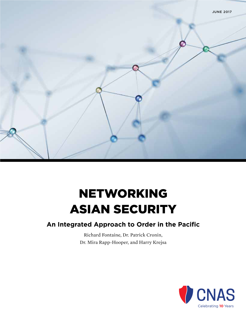 NETWORKING ASIAN SECURITY an Integrated Approach to Order in the Pacific Richard Fontaine, Dr