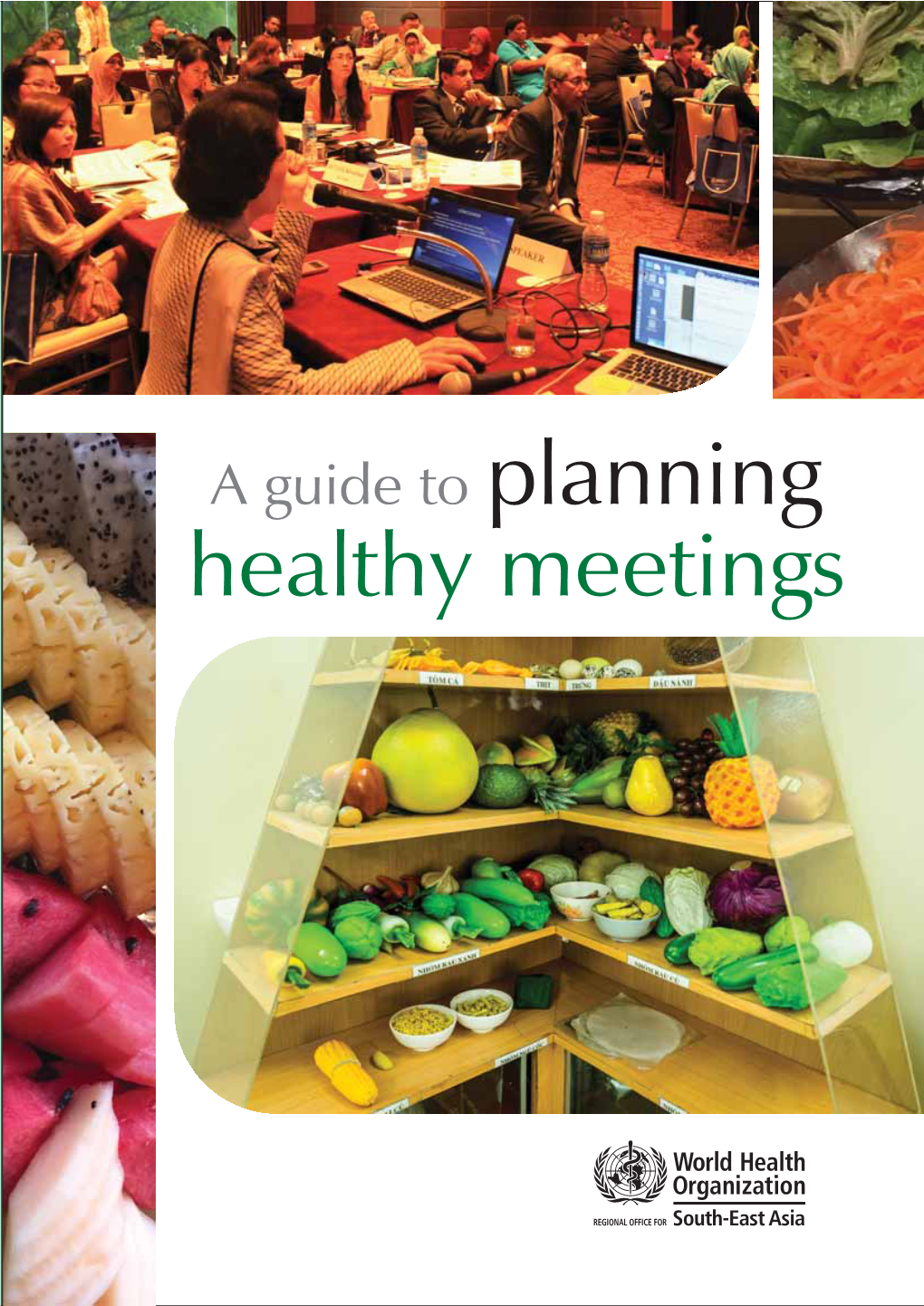 A Guide to Planning Healthy Meetings a Guide to Planning Healthy Meetings Photo Credits: I Waidyatilaka, H Amadoru, M De Lanerolle - Dias