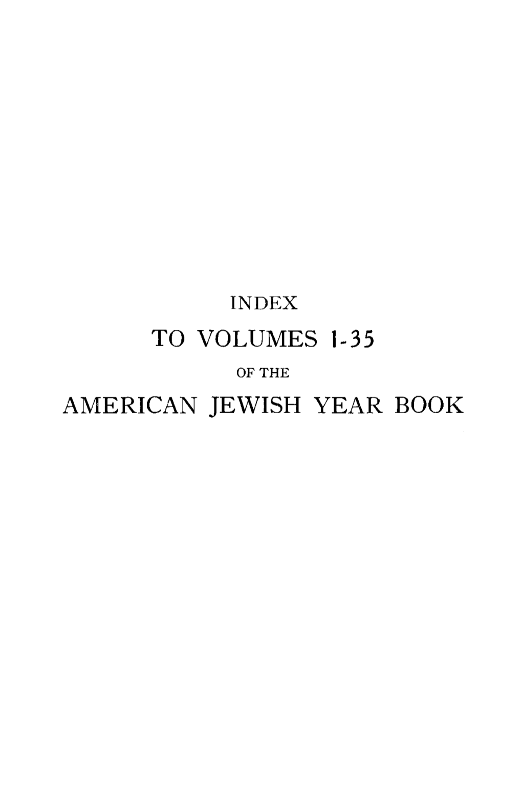 To Volumes 1-35 American Jewish Year Book