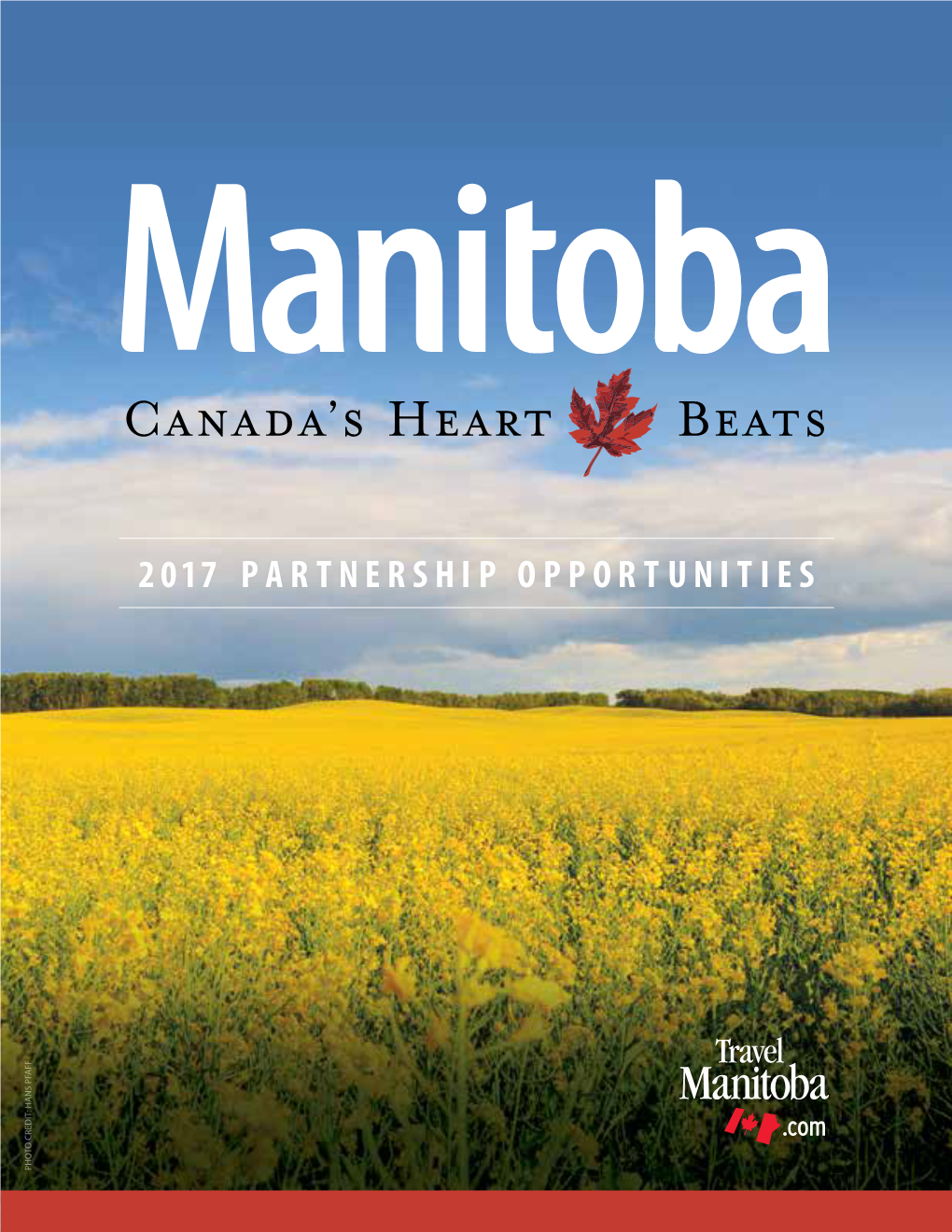 2017 PARTNERSHIP OPPORTUNITIES PHOTO CREDIT: HANS PFAFF CREDIT: PHOTO 2 2017 PARTNERSHIP OPPORTUNITIES About Travel Manitoba