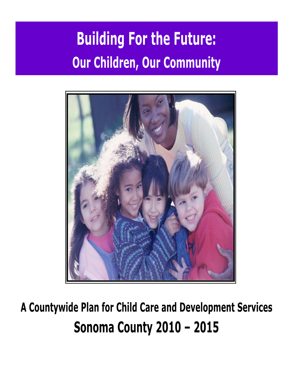 A Countywide Plan for Child Care and Development Services, Sonoma County 2010‐2015, First Printing ‐ December 2010 TABLE of CONTENTS