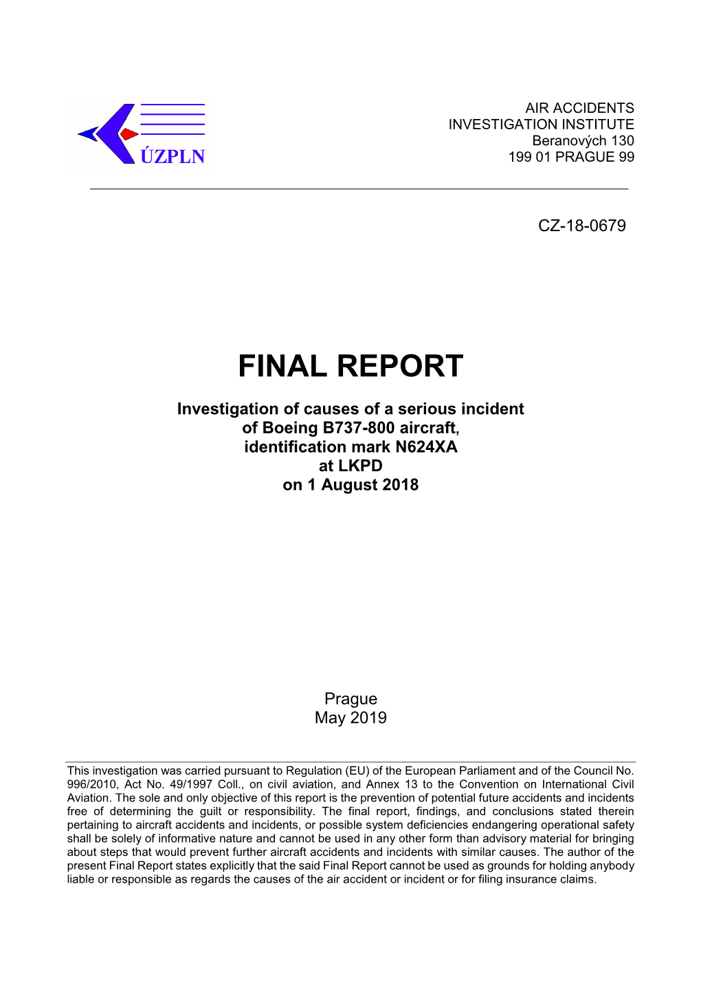 FINAL REPORT Investigation of Causes of a Serious Incident of Boeing B737-800 Aircraft, Identification Mark N624XA at LKPD on 1 August 2018