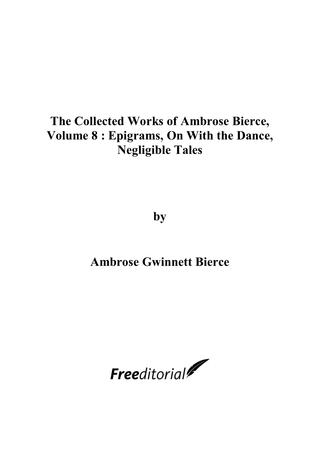 The Collected Works of Ambrose Bierce, Volume 8 : Epigrams, on with the Dance, Negligible Tales