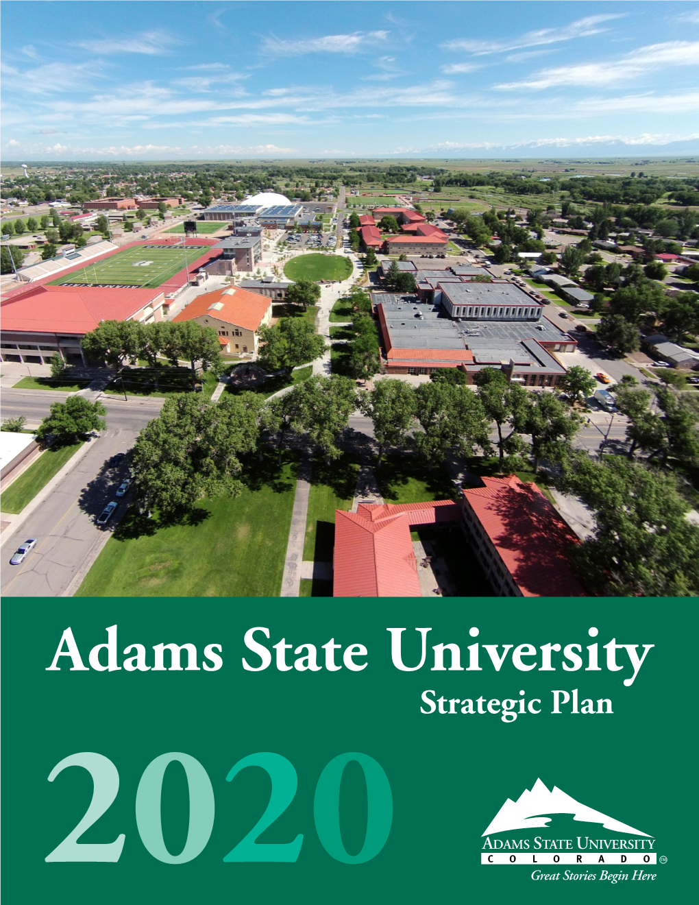 Adams State University Strategic Plan 2020 Adams State University Great Stories Have Begun at Adams State University for Nearly a Century