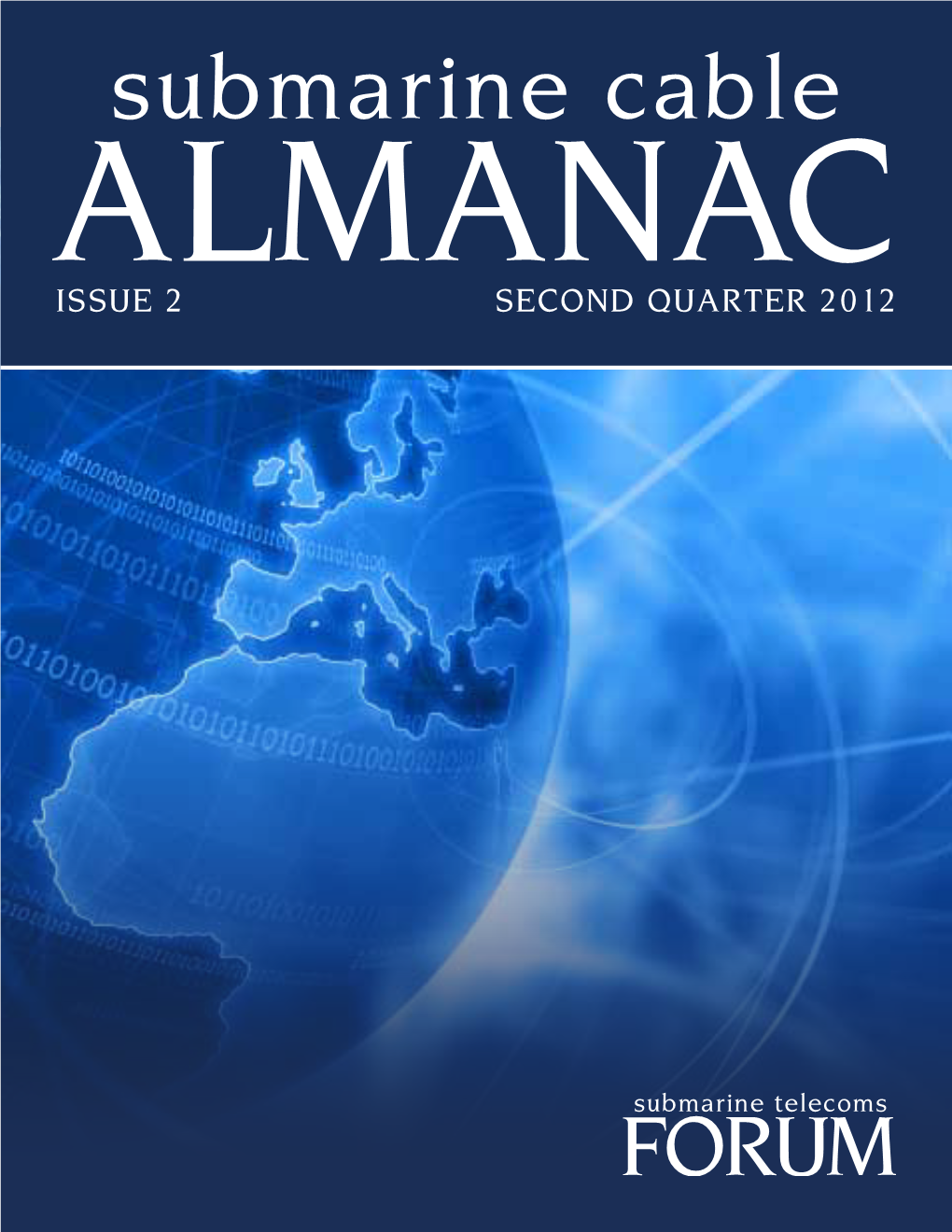 Submarine Cable ALMANAC ISSUE 2 SECOND QUARTER 2012 Submarine Cable ALMANAC ISSUE 2 SECOND QUARTER 2012 Submarine Cable Almanac Issue 2 Second Quarter 2012