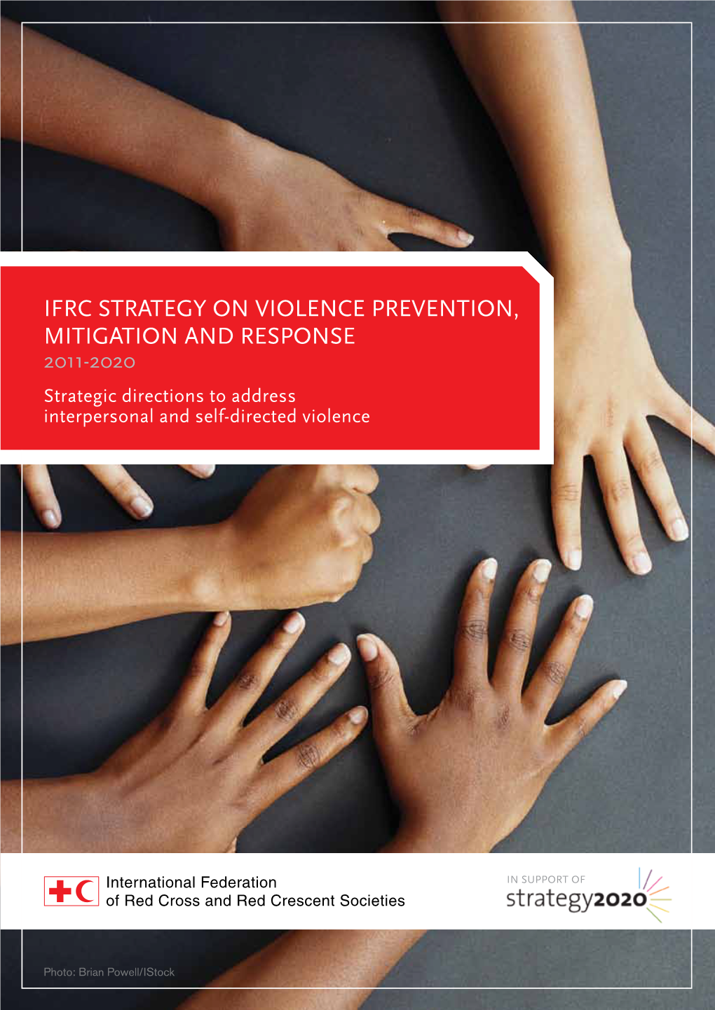 IFRC STRATEGY on VIOLENCE PREVENTION, MITIGATION and RESPONSE 2011-2020 Strategic Directions to Address Interpersonal and Self-Directed Violence